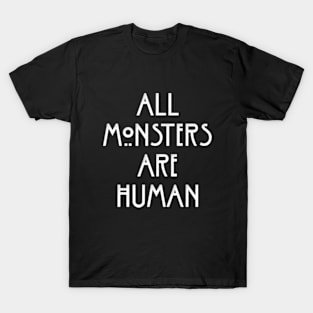 ALL MONSTERS ARE HUMAN T-Shirt